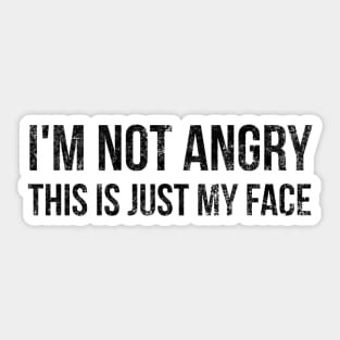 I'm Not Angry This Is Just My Face - Funny Sayings Sticker